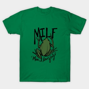 MILF Man I love frogs T-Shirt